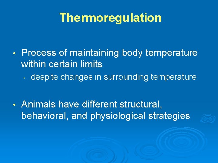 Thermoregulation • Process of maintaining body temperature within certain limits • • despite changes