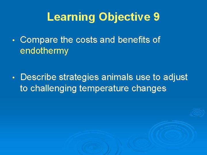 Learning Objective 9 • Compare the costs and benefits of endothermy • Describe strategies