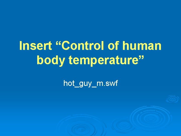 Insert “Control of human body temperature” hot_guy_m. swf 
