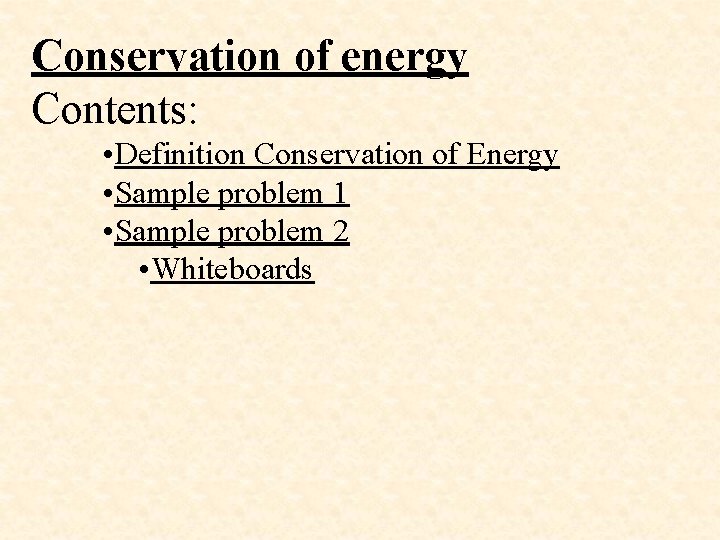 Conservation of energy Contents: • Definition Conservation of Energy • Sample problem 1 •