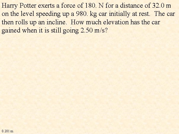 Harry Potter exerts a force of 180. N for a distance of 32. 0