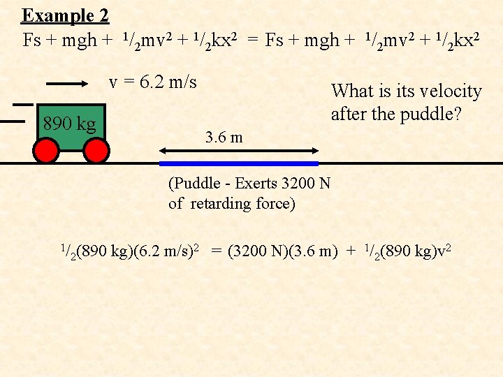 Example 2 Fs + mgh + 1/2 mv 2 + 1/2 kx 2 =