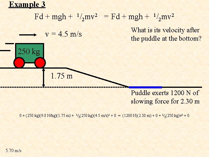 Example 3 Fd + mgh + 1/2 mv 2 = Fd + mgh +