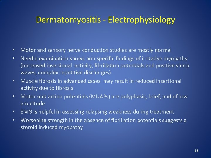 Dermatomyositis - Electrophysiology • Motor and sensory nerve conduction studies are mostly normal •