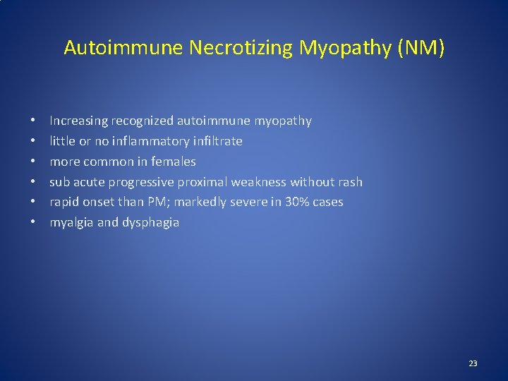 Autoimmune Necrotizing Myopathy (NM) • • • Increasing recognized autoimmune myopathy little or no