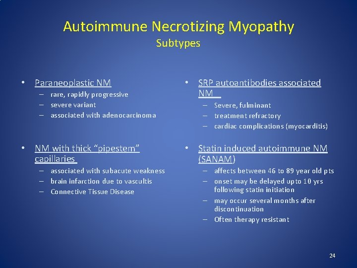 Autoimmune Necrotizing Myopathy Subtypes • Paraneoplastic NM – rare, rapidly progressive – severe variant