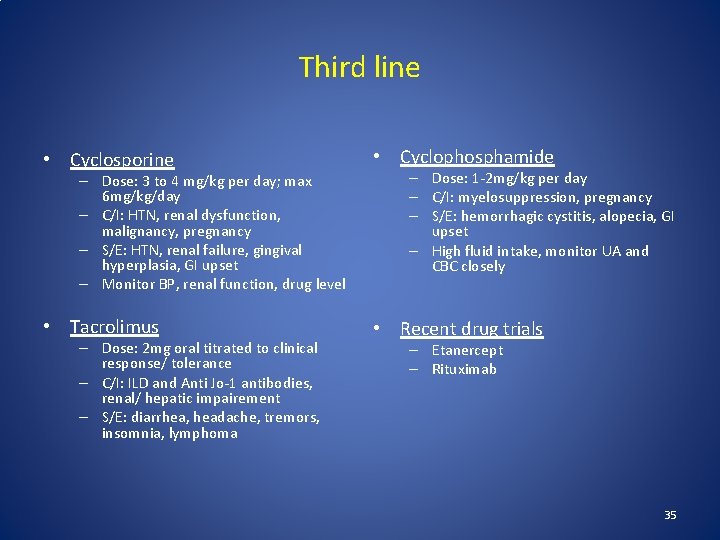 Third line • Cyclosporine • Cyclophosphamide • Tacrolimus • Recent drug trials – Dose: