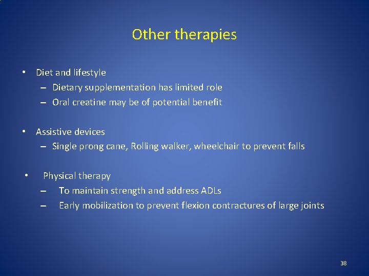 Otherapies • Diet and lifestyle – Dietary supplementation has limited role – Oral creatine Otherapies • Diet and lifestyle – Dietary supplementation has limited role – Oral creatine