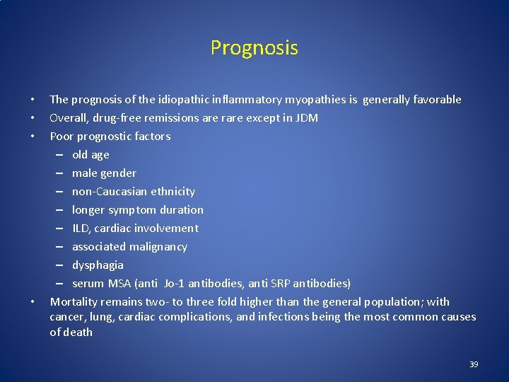 Prognosis • • The prognosis of the idiopathic inflammatory myopathies is generally favorable Overall, Prognosis • • The prognosis of the idiopathic inflammatory myopathies is generally favorable Overall,