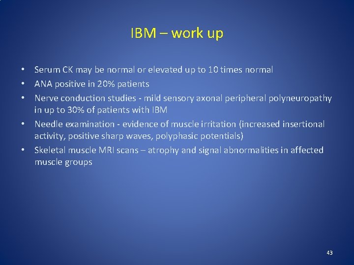 IBM – work up • Serum CK may be normal or elevated up to