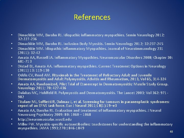 References • • • Dimachkie MM, Barohn RJ. Idiopathic inflammatory myopathies. Semin Neurology 2012; References • • • Dimachkie MM, Barohn RJ. Idiopathic inflammatory myopathies. Semin Neurology 2012;
