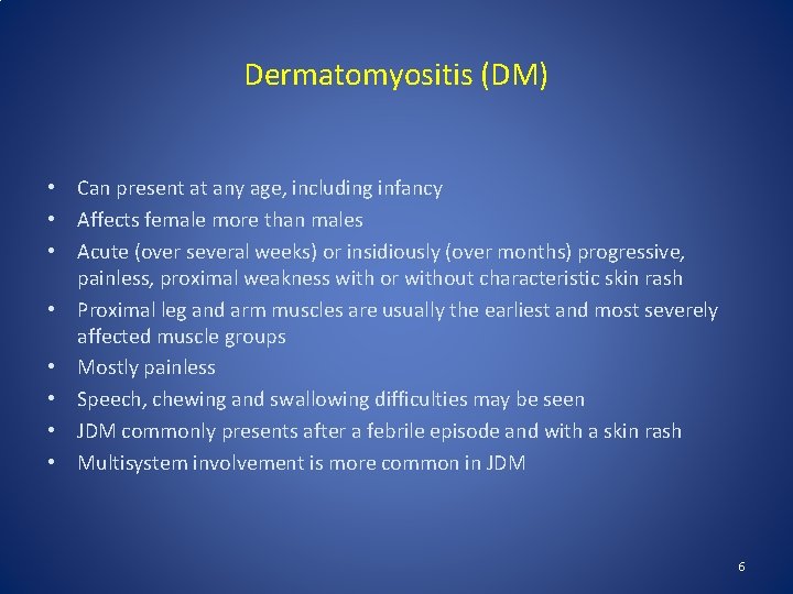 Dermatomyositis (DM) • Can present at any age, including infancy • Affects female more