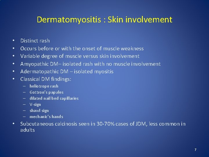 Dermatomyositis : Skin involvement • • • Distinct rash Occurs before or with the