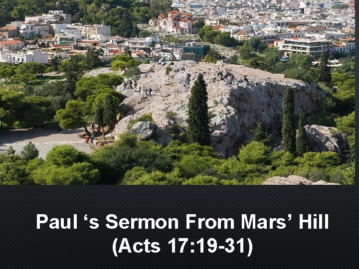 Paul ‘s Sermon From Mars’ Hill (Acts 17: 19 -31) 