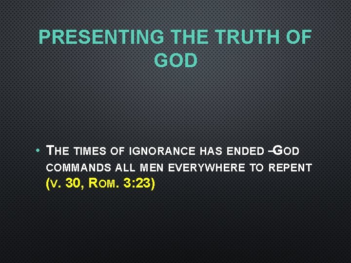 PRESENTING THE TRUTH OF GOD • THE TIMES OF IGNORANCE HAS ENDED –GOD COMMANDS