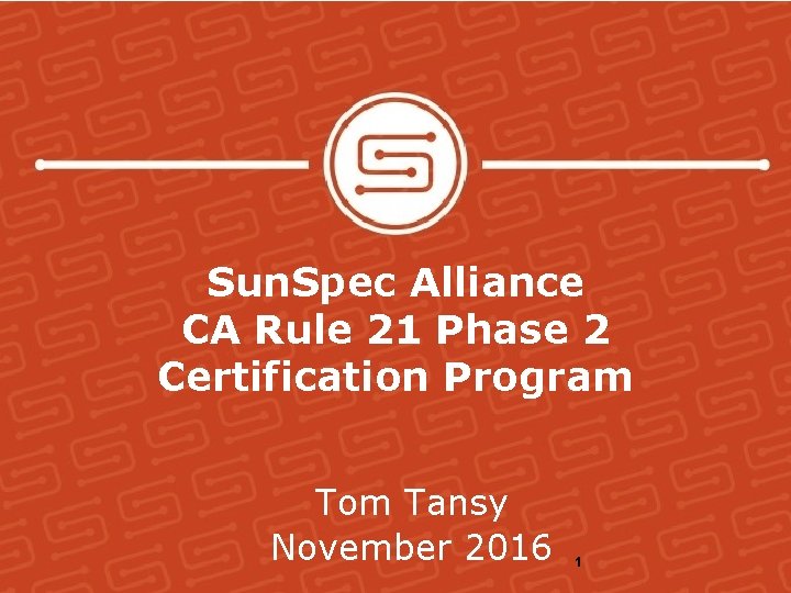 Sun. Spec Alliance CA Rule 21 Phase 2 Certification Program Tom Tansy November 2016