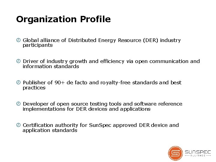 Organization Profile Global alliance of Distributed Energy Resource (DER) industry participants Driver of industry