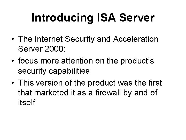 Introducing ISA Server • The Internet Security and Acceleration Server 2000: • focus more