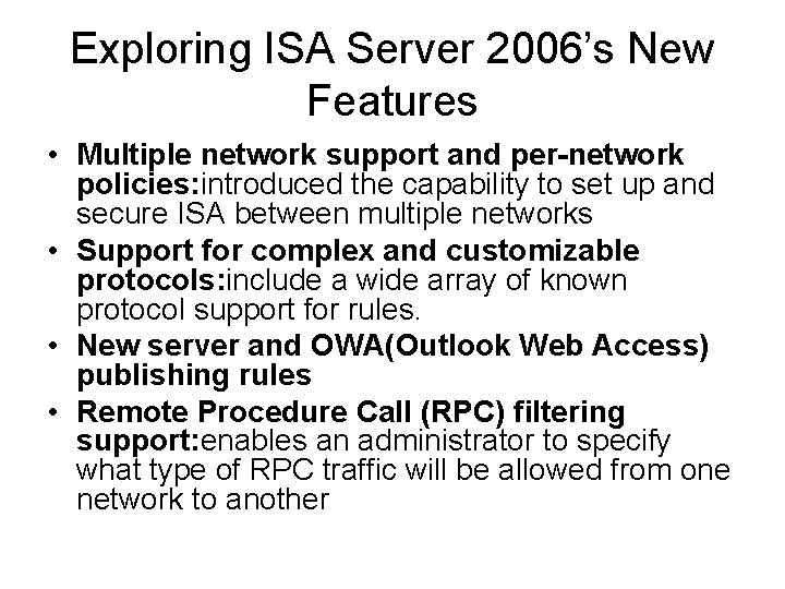 Exploring ISA Server 2006’s New Features • Multiple network support and per-network policies: introduced