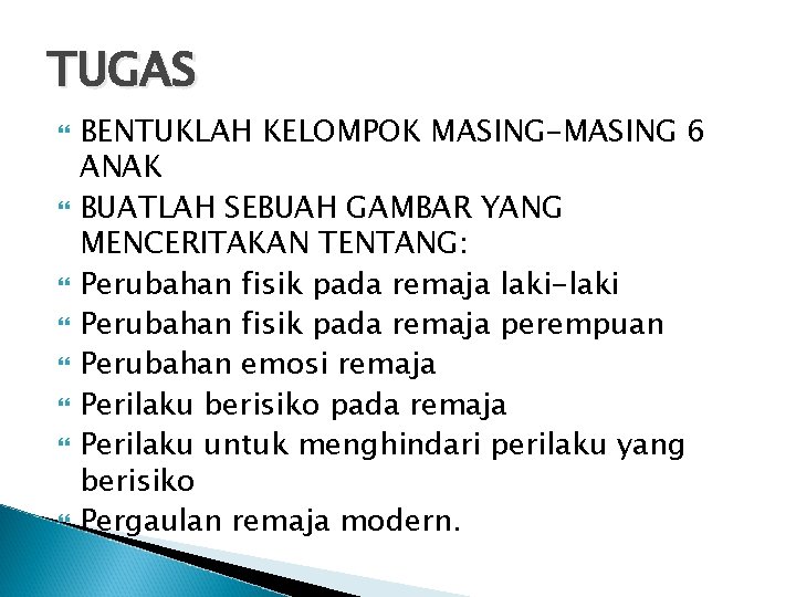 TUGAS BENTUKLAH KELOMPOK MASING-MASING 6 ANAK BUATLAH SEBUAH GAMBAR YANG MENCERITAKAN TENTANG: Perubahan fisik