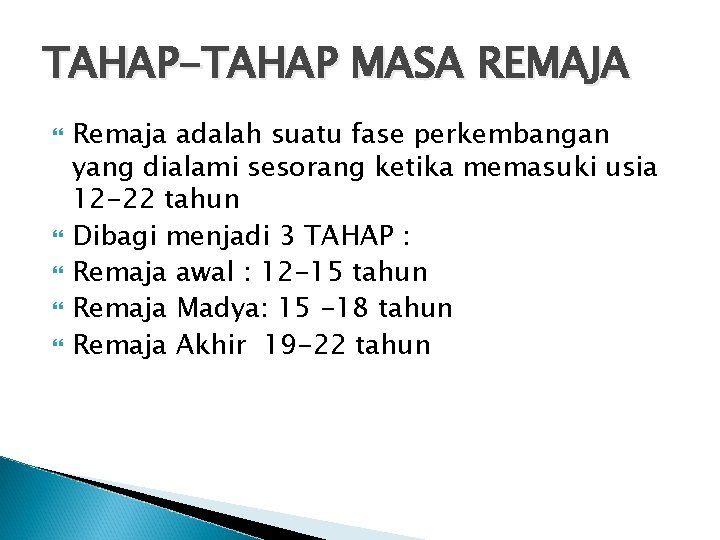 TAHAP-TAHAP MASA REMAJA Remaja adalah suatu fase perkembangan yang dialami sesorang ketika memasuki usia