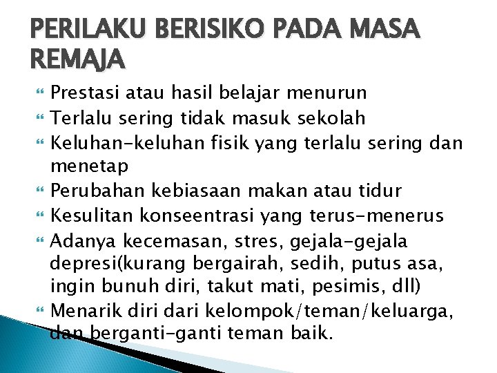 PERILAKU BERISIKO PADA MASA REMAJA Prestasi atau hasil belajar menurun Terlalu sering tidak masuk