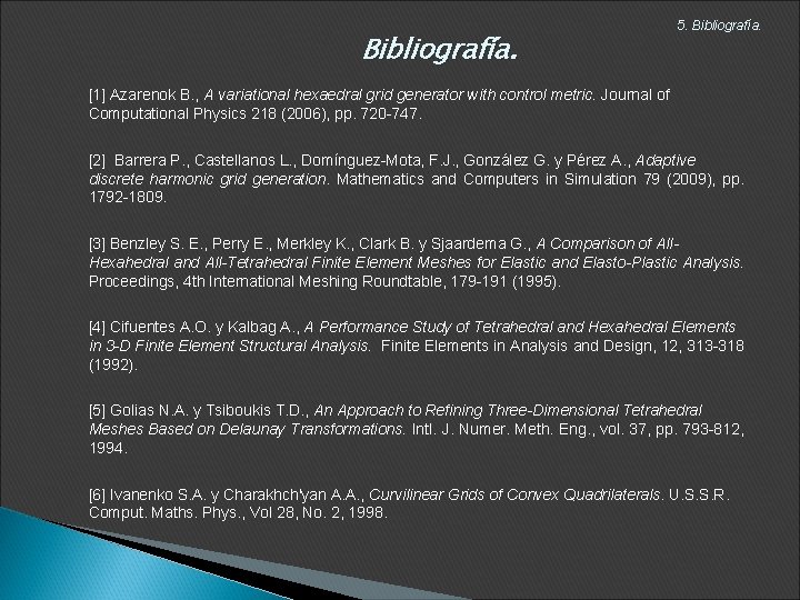 Bibliografía. 5. Bibliografía. [1] Azarenok B. , A variational hexaedral grid generator with control