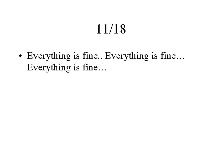 11/18 • Everything is fine. . Everything is fine… 