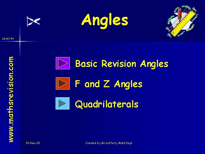Angles www. mathsrevision. com Level 4+ Basic Revision Angles F and Z Angles Quadrilaterals