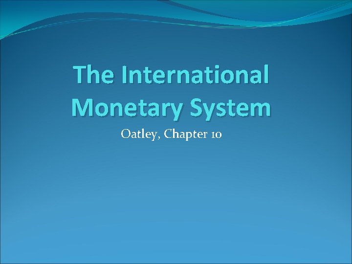 The International Monetary System Oatley, Chapter 10 