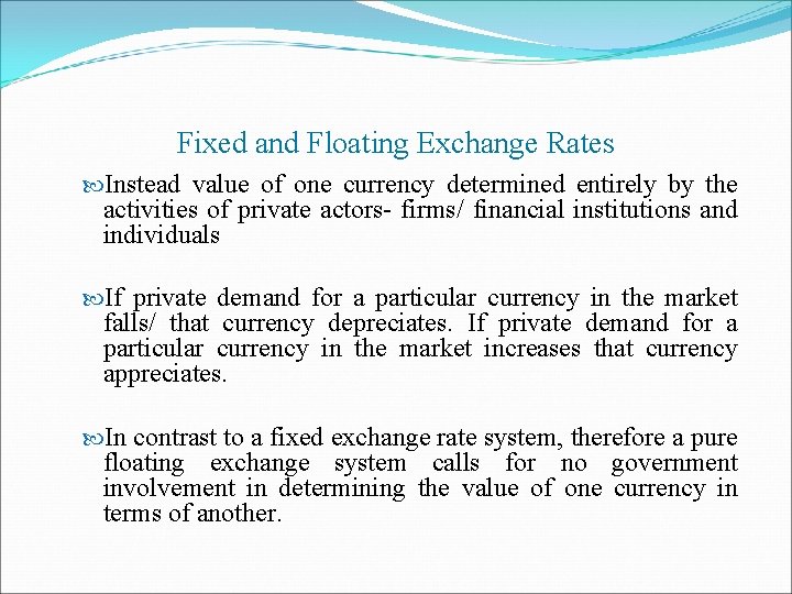 Fixed and Floating Exchange Rates Instead value of one currency determined entirely by the
