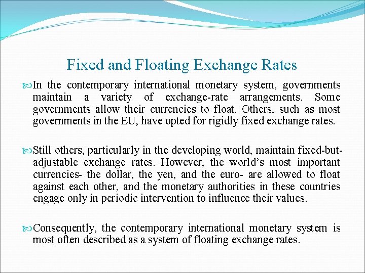 Fixed and Floating Exchange Rates In the contemporary international monetary system, governments maintain a