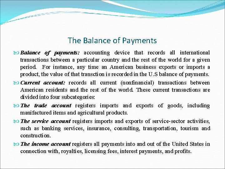 The Balance of Payments Balance of payments: accounting device that records all international transactions
