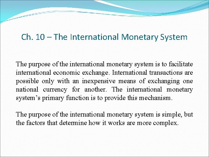 Ch. 10 – The International Monetary System The purpose of the international monetary system