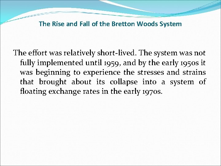 The Rise and Fall of the Bretton Woods System The effort was relatively short-lived.