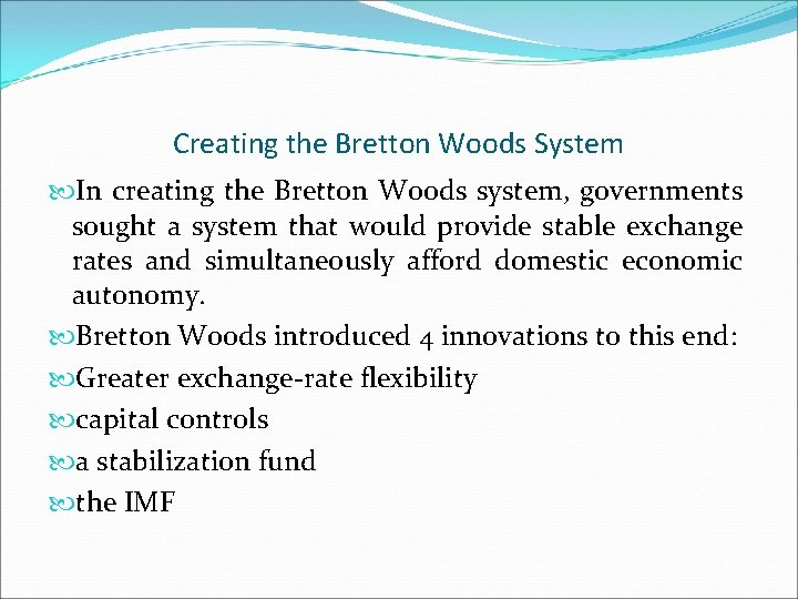 Creating the Bretton Woods System In creating the Bretton Woods system, governments sought a