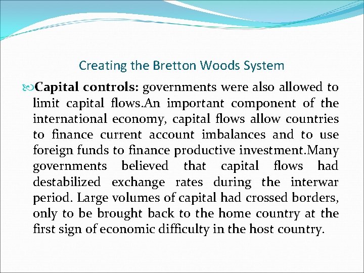Creating the Bretton Woods System Capital controls: governments were also allowed to limit capital