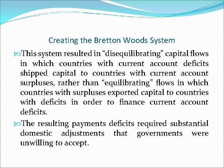 Creating the Bretton Woods System This system resulted in “disequilibrating” capital flows in which