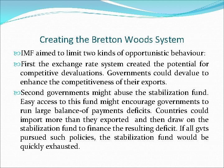 Creating the Bretton Woods System IMF aimed to limit two kinds of opportunistic behaviour: