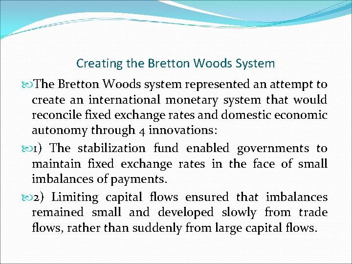 Creating the Bretton Woods System The Bretton Woods system represented an attempt to create