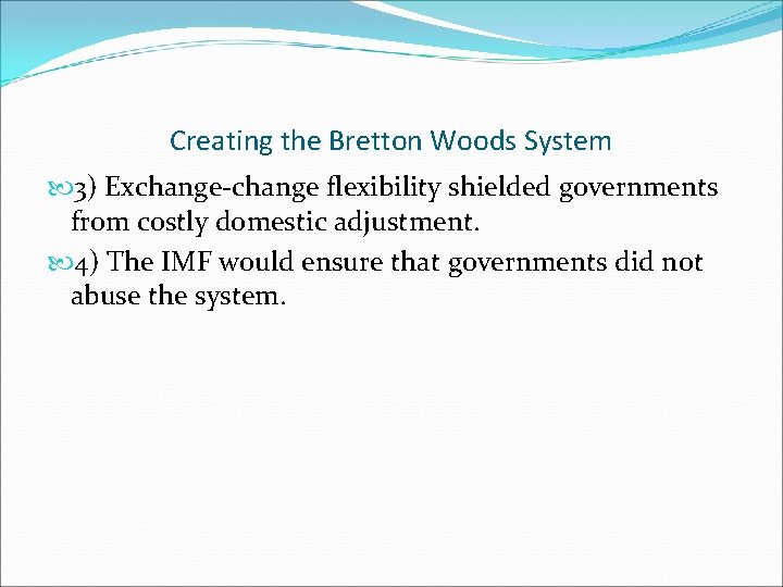 Creating the Bretton Woods System 3) Exchange-change flexibility shielded governments from costly domestic adjustment.