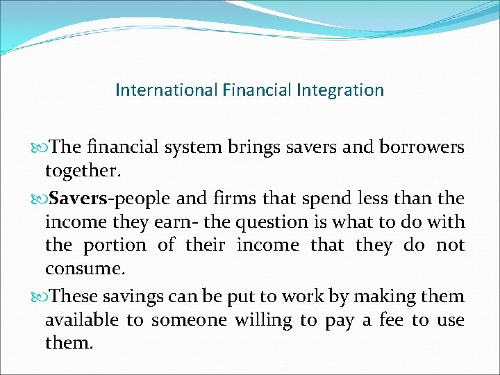 International Financial Integration The financial system brings savers and borrowers together. Savers-people and firms
