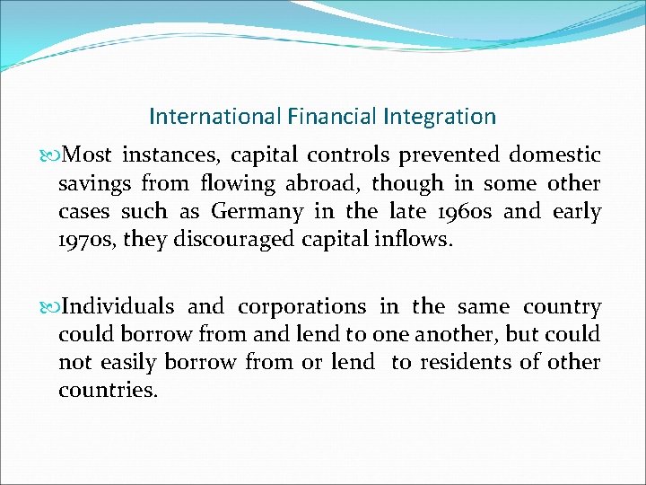 International Financial Integration Most instances, capital controls prevented domestic savings from flowing abroad, though