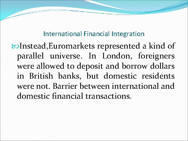 International Financial Integration Instead, Euromarkets represented a kind of parallel universe. In London, foreigners