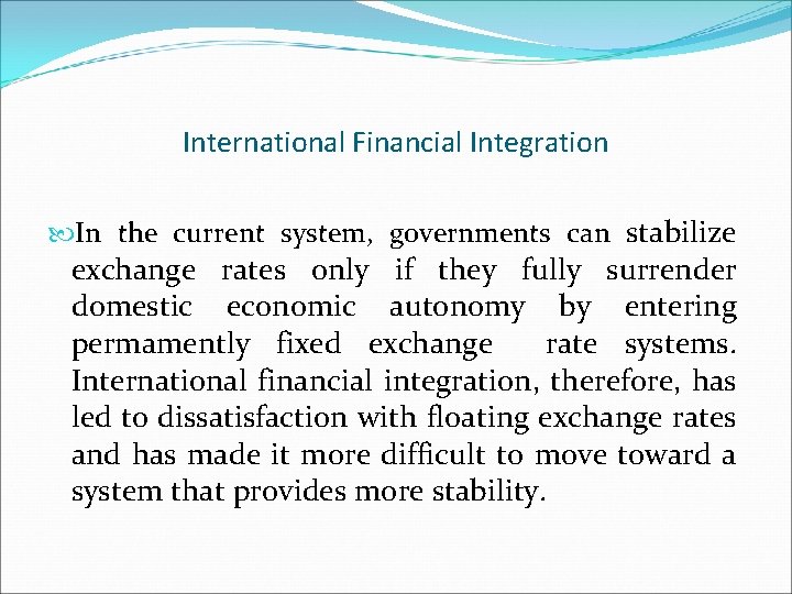 International Financial Integration In the current system, governments can stabilize exchange rates only if