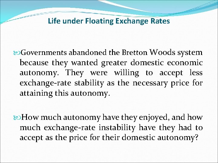 Life under Floating Exchange Rates Governments abandoned the Bretton Woods system because they wanted