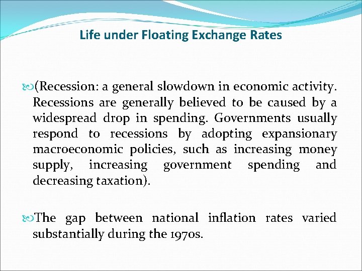 Life under Floating Exchange Rates (Recession: a general slowdown in economic activity. Recessions are