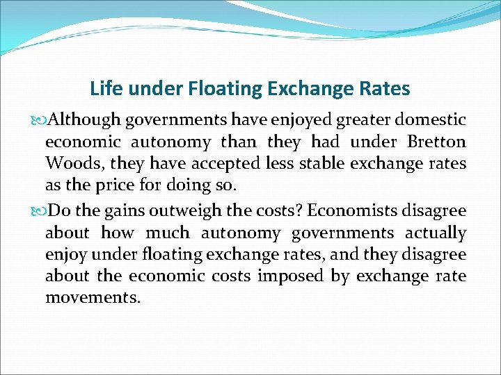 Life under Floating Exchange Rates Although governments have enjoyed greater domestic economic autonomy than
