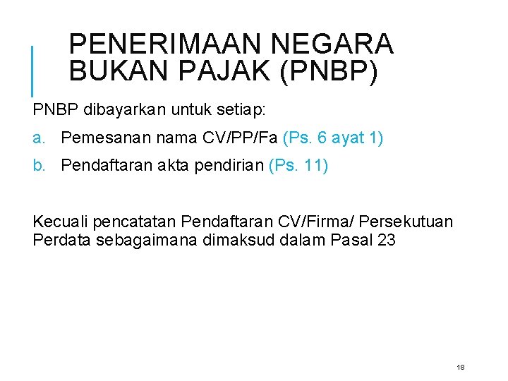 PENERIMAAN NEGARA BUKAN PAJAK (PNBP) PNBP dibayarkan untuk setiap: a. Pemesanan nama CV/PP/Fa (Ps.