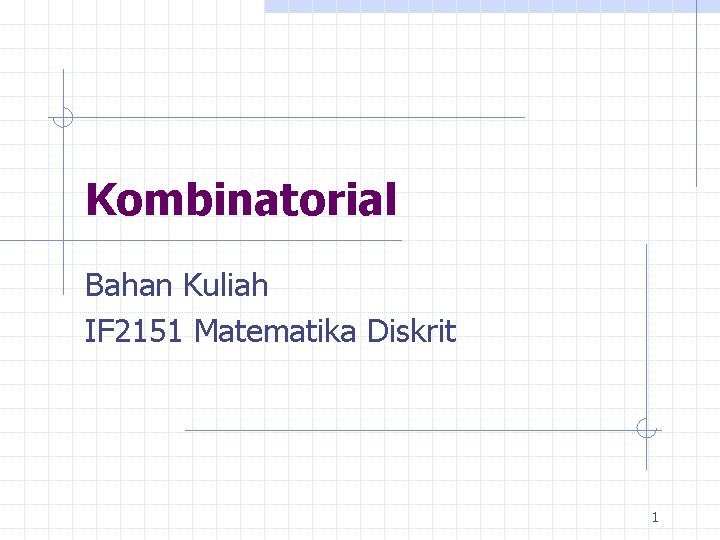 Kombinatorial Bahan Kuliah IF 2151 Matematika Diskrit 1 